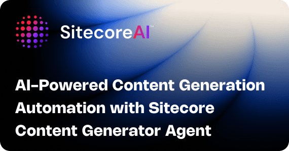 AI-Powered Content Generation Automation with Sitecore Content Generator Agent
