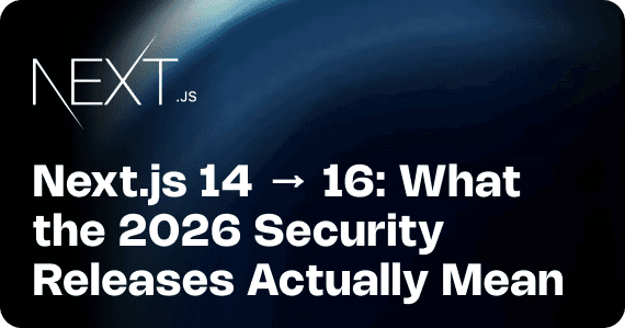 Next.js 14 to 16: What the 2026 Security Releases Actually Mean