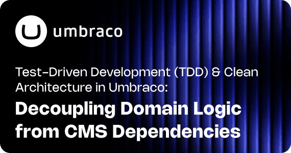 Test-Driven Development (TDD) & Clean Architecture in Umbraco: Decoupling Domain Logic from CMS Dependencies